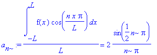 a[n] := 1/L*int(f(x)*cos(n*x*Pi/L),x = -L .. L) = 2...