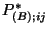 $P^{*}_{(B);ij}$