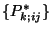 $\{P^{*}_{k;ij}\}$