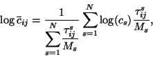 \begin{displaymath}
\log \overline{c}_{ij} = \frac{1}{{\displaystyle \sum_{s=1}^...
...{ij}}{M_s}}
\sum_{s=1}^N {\log (c_s) \frac{\tau^s_{ij}}{M_s}},
\end{displaymath}